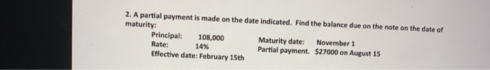  2. A partial payment is made on the date indicated. Find