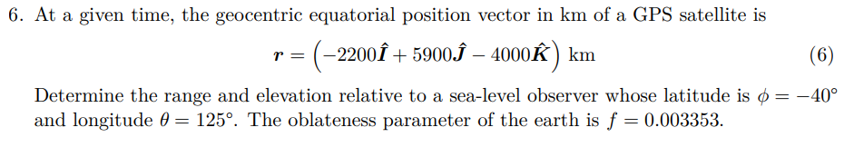  At a given time, the geocentric equatorial position vector in km