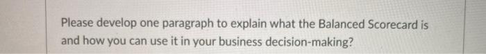 Please develop one paragraph to explain what the Balanced Scorecard is
