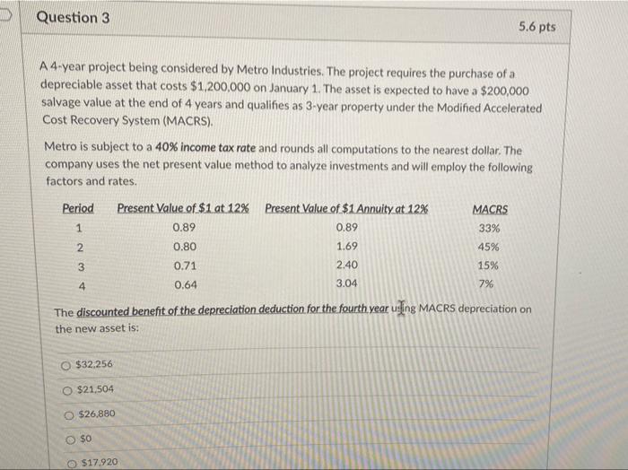  Question 3 5.6 pts A 4-year project being considered by Metro