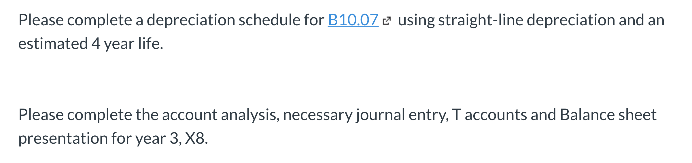  Please complete a depreciation schedule for B10.07 e using straight-line depreciation