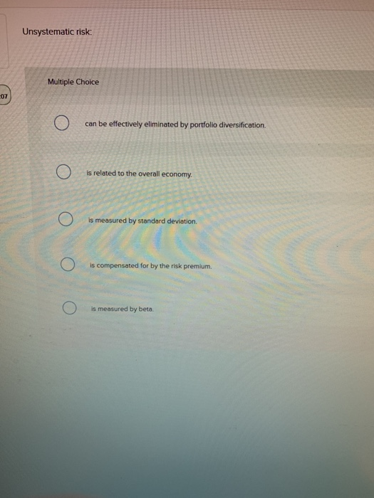  Unsystematic risk Multiple Choice 07 can be effectively eliminated by portfolio