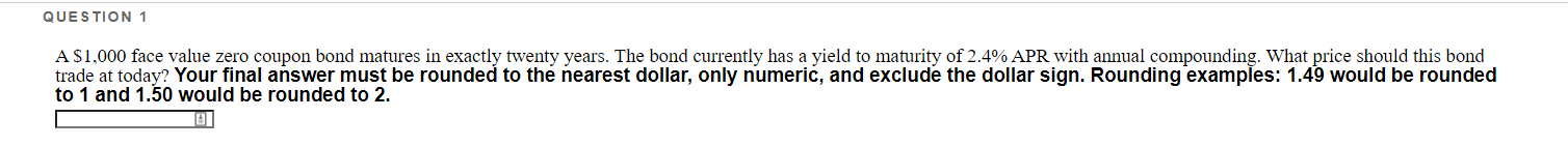  QUESTION 1 A $1,000 face value zero coupon bond matures in
