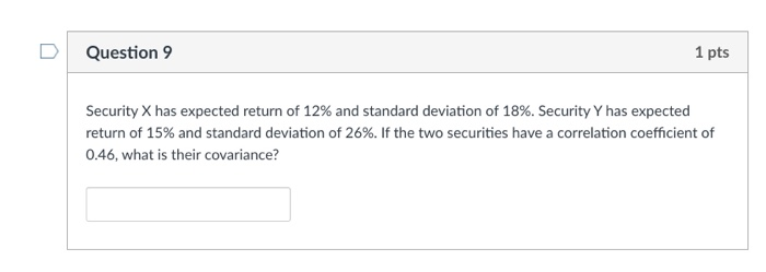 Question 9 1 pts Security X has expected return of 12%