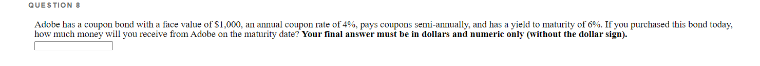  QUESTION 8 Adobe has a coupon bond with a face value