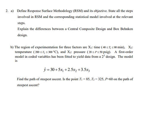  2. a) Define Response Surface Methodology (RSM) and its objective. State