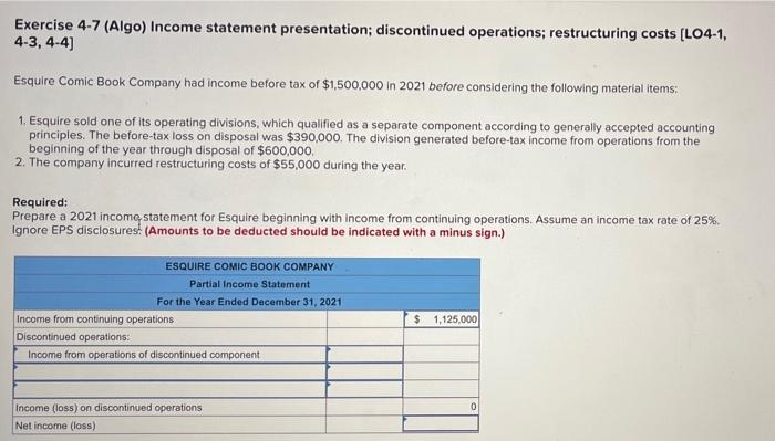  Exercise 4-7 (Algo) Income statement presentation; discontinued operations; restructuring costs (L04-1,