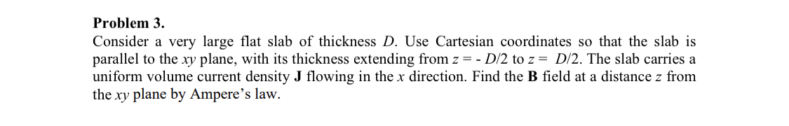  Problem 3. Consider a very large flat slab of thickness D.