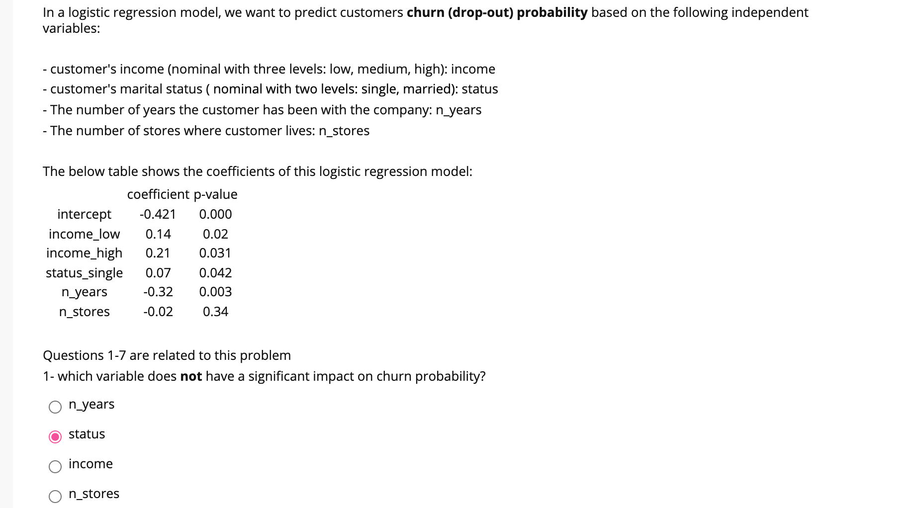  In a logistic regression model, we want to predict customers churn