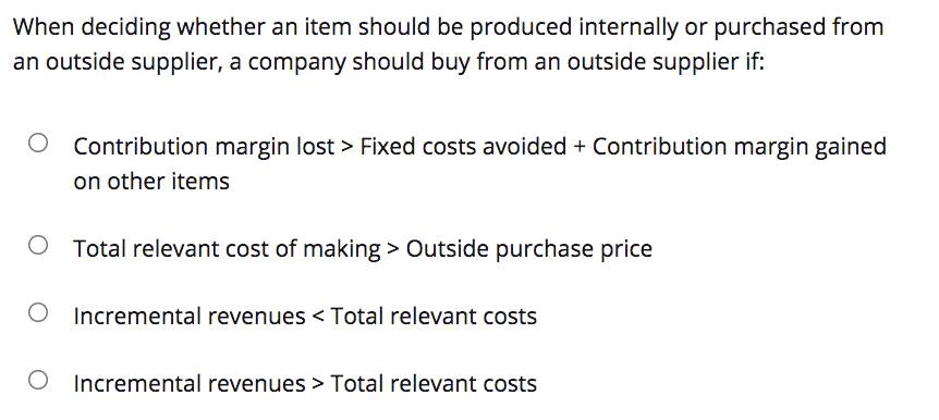 When deciding whether an item should be produced internally or purchased