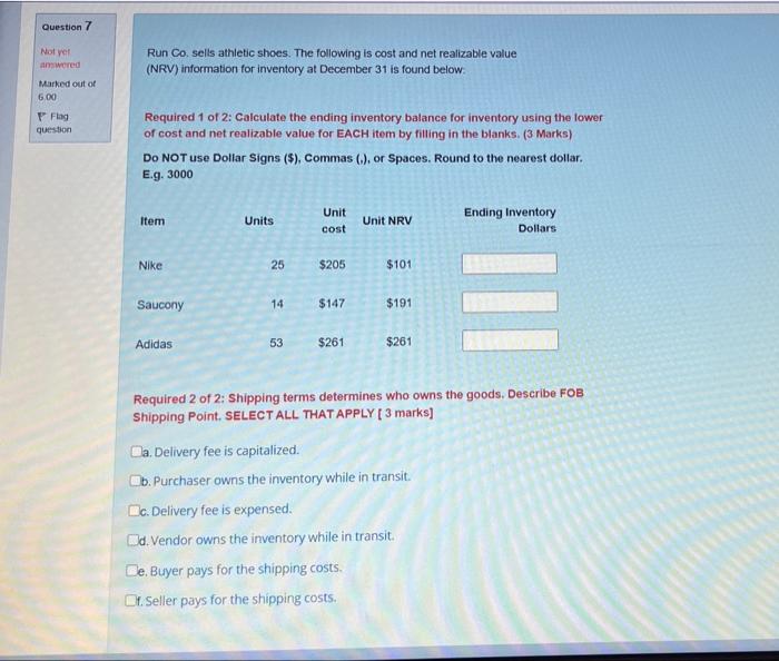 please answer all Question 7 Not yet answered Run Co sells athletic