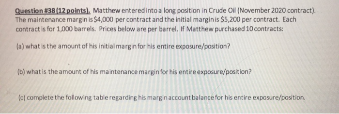  Question #38 (12 points). Matthew entered into a long position in