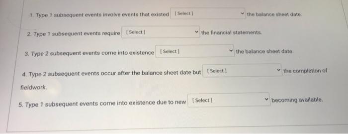  1. Type 1 subsequent events involve events that existed Select) the