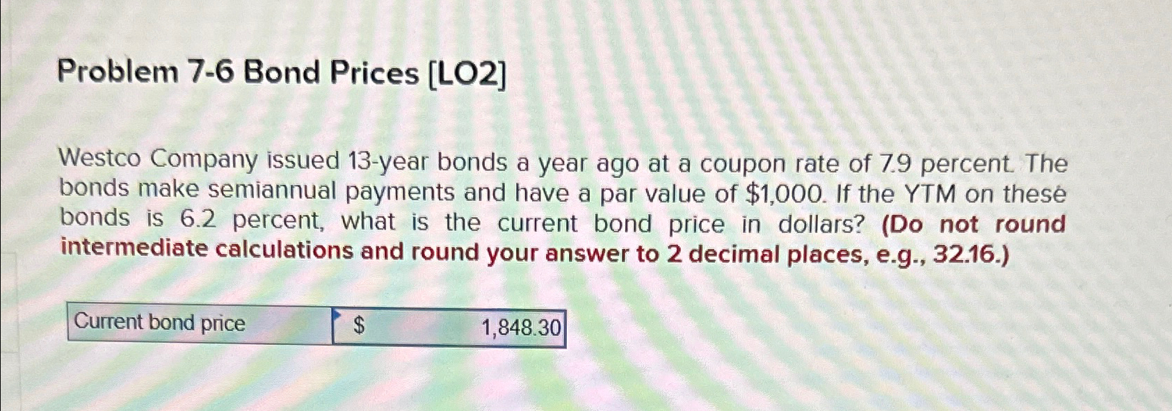  Problem 7-6 Bond Prices [LO2] Westco Company issued 13-year bonds a