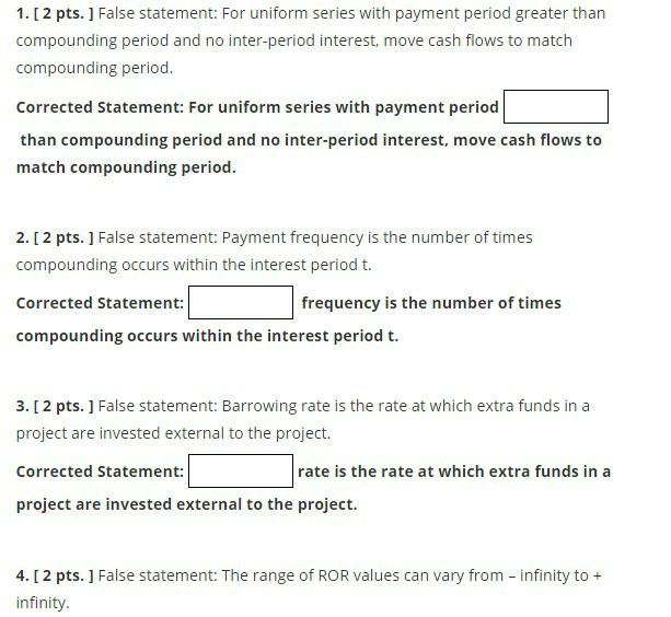  1.[2 pts. ] False statement: For uniform series with payment period