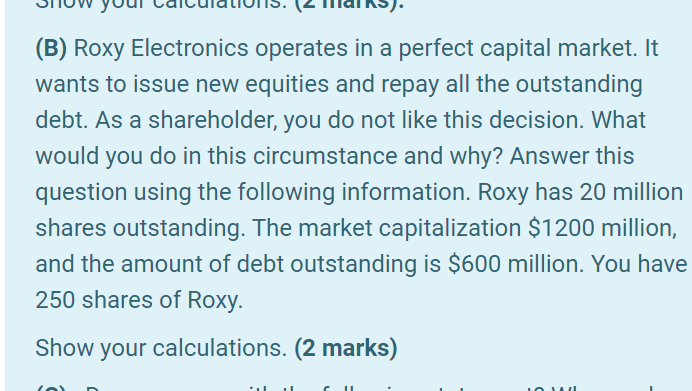 (B) Roxy Electronics operates in a perfect capital market. It wants