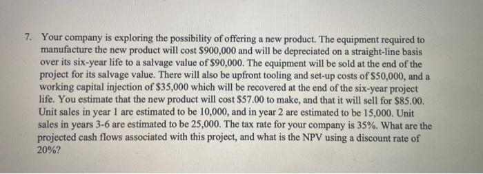 please show all work!! (no excel please) 7. Your company is exploring