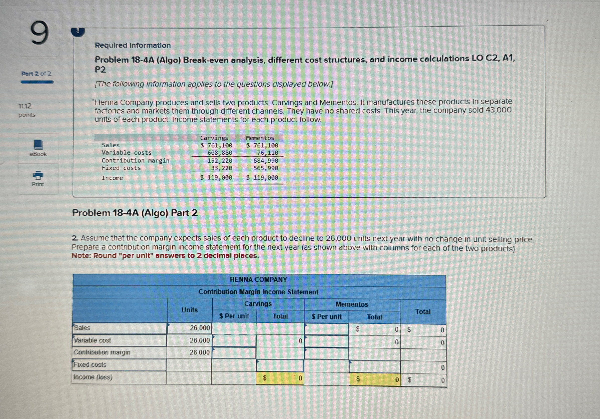  Required Information Problem 18-4A (Algo) Break-even analysis, different cost structures, and