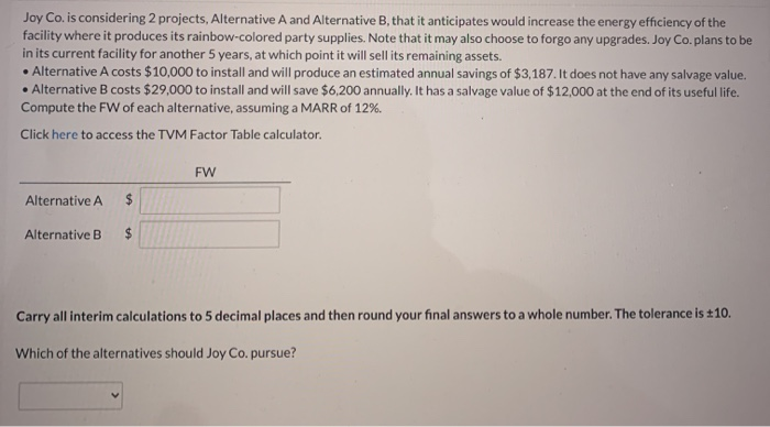  Joy Co. is considering 2 projects, Alternative A and Alternative B,