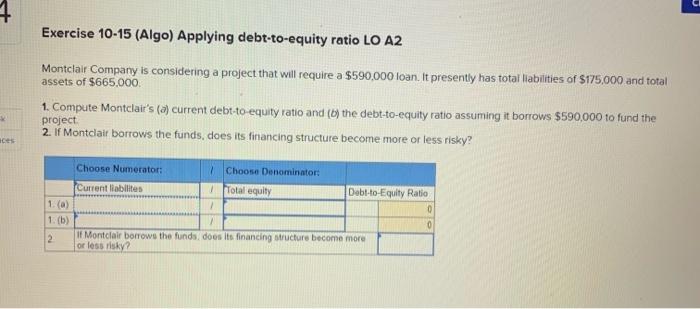 please show work as well, thanks! Exercise 10-15 (Algo) Applying debt-to-equity ratio
