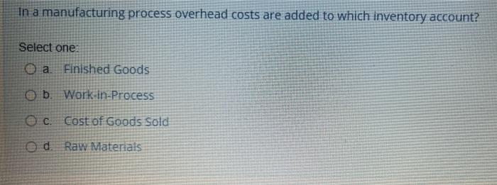 fast answer please final paper In a manufacturing process overhead costs are