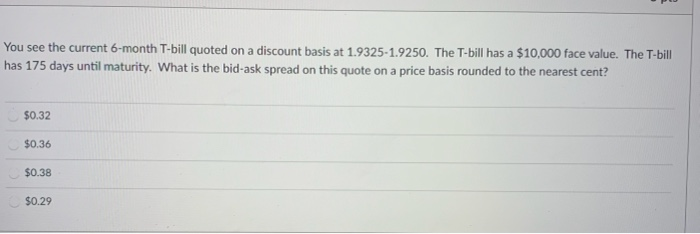 current 3-month T-bill quoted on a discount basis at 1.9325-1.9250. The T-bill