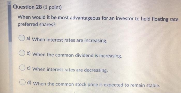  Question 28 (1 point) When would it be most advantageous for