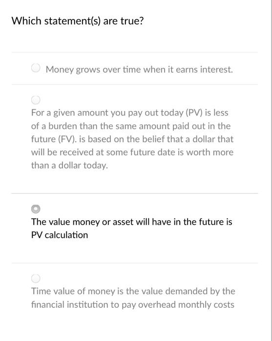 which statement(s) are true? a.) Money grows over time when it earns