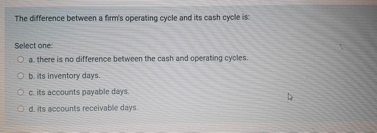 urgent!! The difference between a firm's operating cycle and its cash