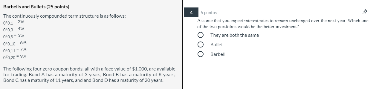 Barbells and Bullets (25 points) The continuously compounded term structure is