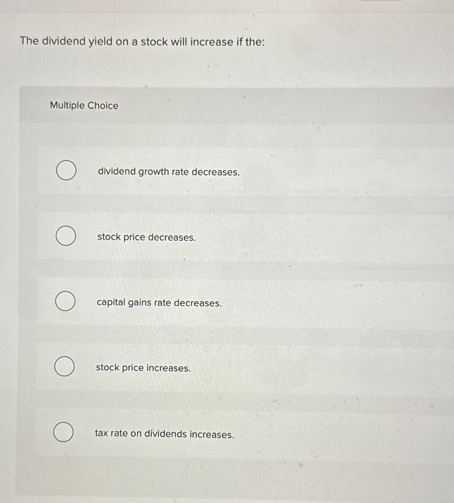  The dividend yield on a stock will increase if the: Multiple