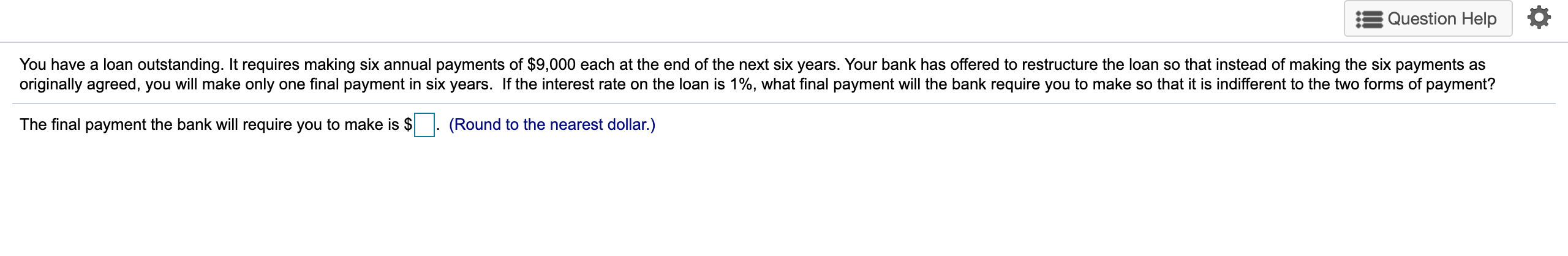 Question Help You have a loan outstanding. It requires making six