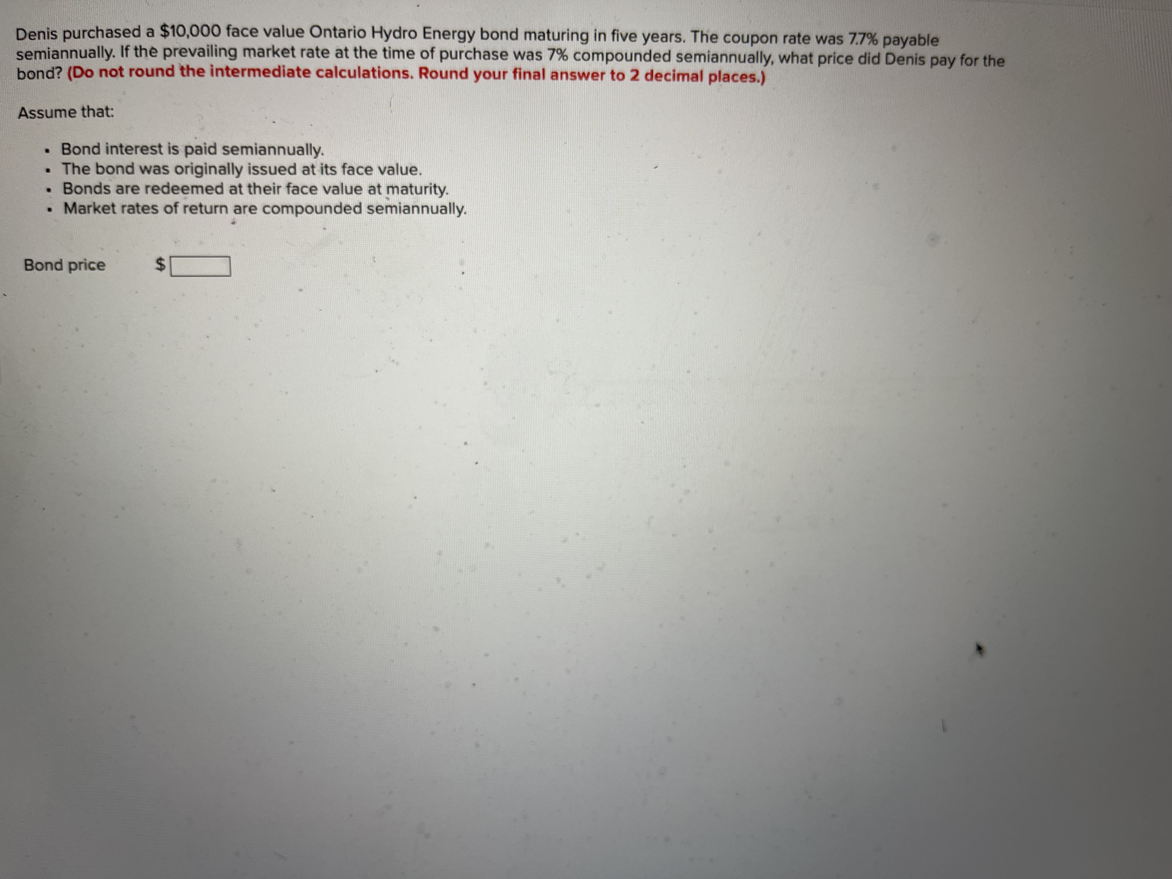  Denis purchased a $10,000 face value Ontario Hydro Energy bond maturing