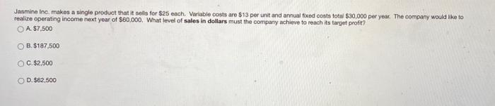  Jasmine Inc makes a single product that it cells for $25