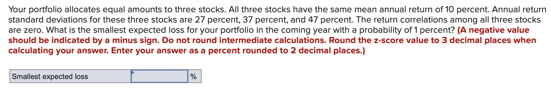  Your portfolio allocates equal amounts to three stocks. All three stocks