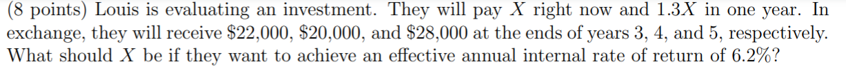Please show all work (8 points) Louis is evaluating an investment. They