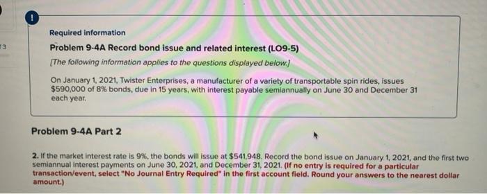  13 Required information Problem 9-4A Record bond issue and related interest