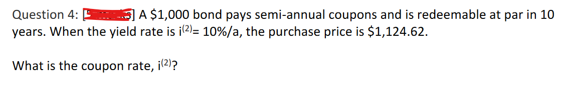  Question 4: [-and A $1,000 bond pays semi-annual coupons and is