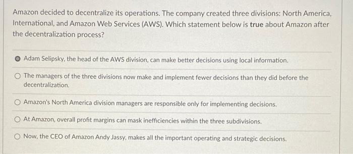 Are these correct? Amazon decided to decentralize its operations. The company created