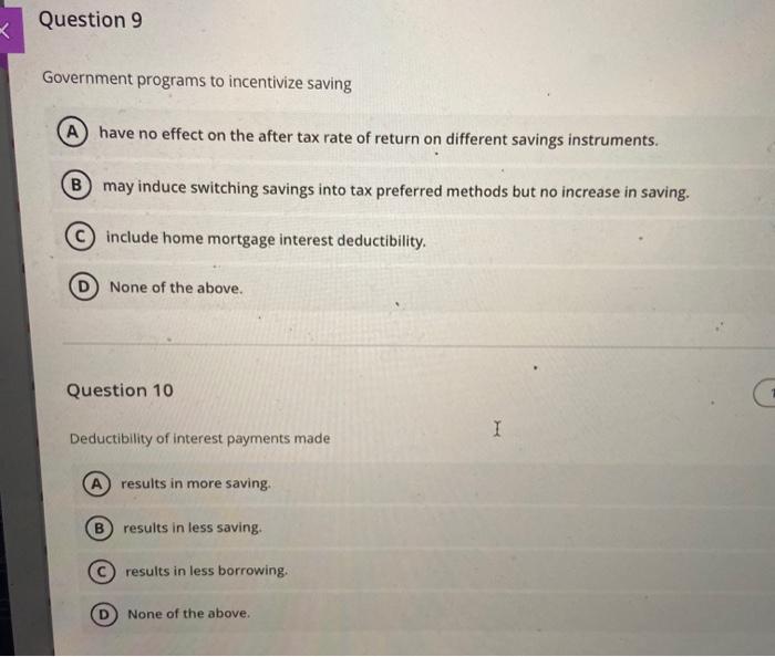  Question 9 * Government programs to incentivize saving A have no