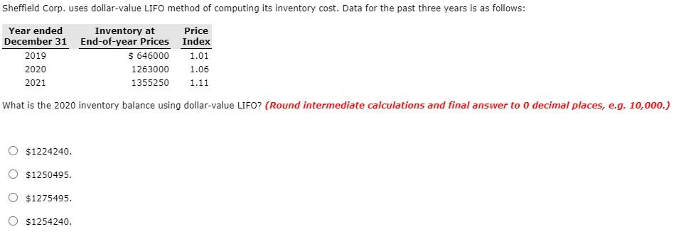 Sheffield Corp. uses dollar-value LIFO method of computing its inventory cost. Data