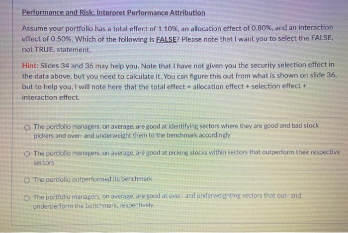  Performance and Risk: Interpret Performance Attribution Assume your portfolio has a