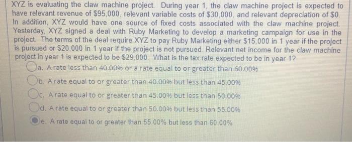  XYZ is evaluating the claw machine project. During year 1, the