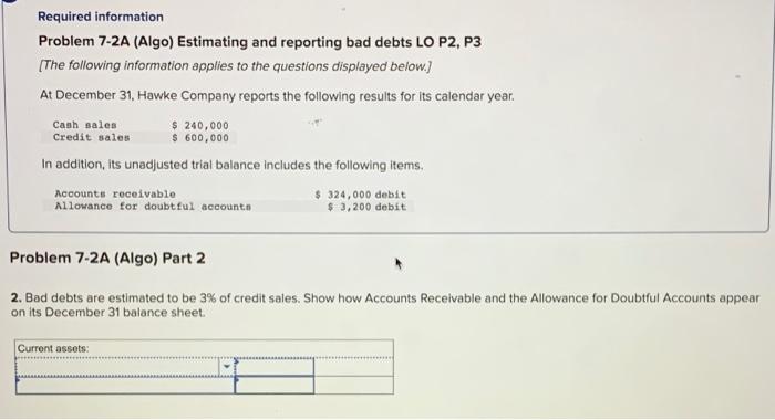  Required information Problem 7-2A (Algo) Estimating and reporting bad debts LO