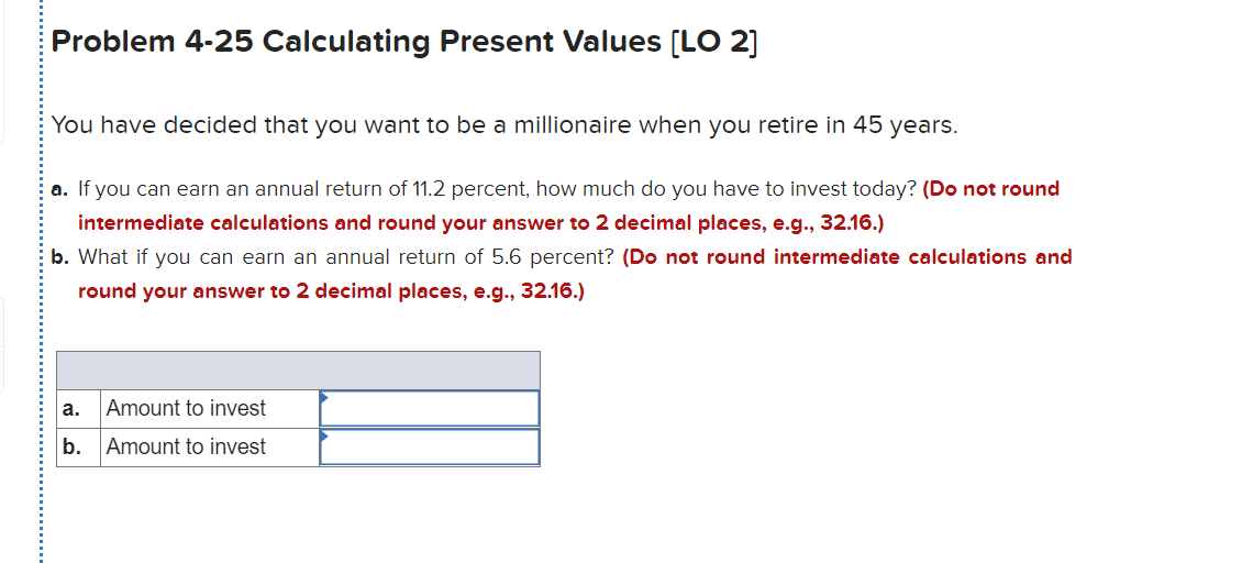  Problem 4-25 Calculating Present Values (LO 2] You have decided that