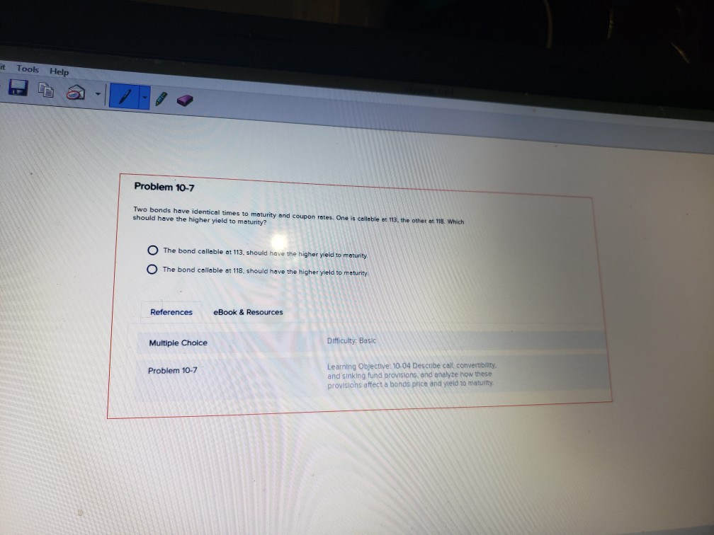 it Tools Help Problem 10-7 Two bonds have identical times to