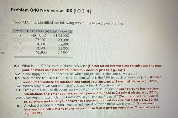  Problem 8-10 NPV versus IRR [LO 3, 4) Piercy, LLC, has