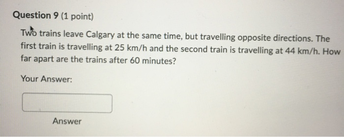  Question 9 (1 point) Two trains leave Calgary at the same