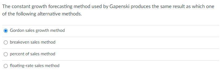 The constant growth forecasting method used by Gapenski produces the same