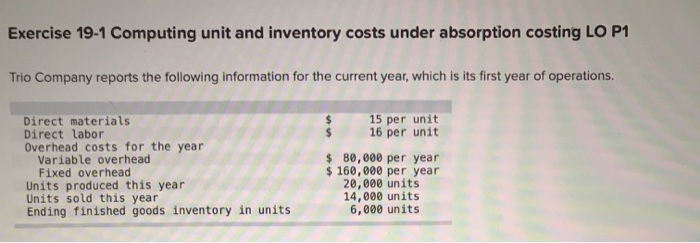  Exercise 19-1 Computing unit and inventory costs under absorption costing LO